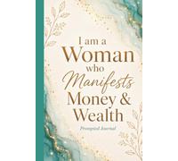 I am a Woman Who Manifests Money and Wealth Prompted Journal: 100 Daily Prompts on Lined Pages to Attract Abundance and Create the Life You Want