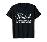I Am A Writer Anything You Say Or Do May Be Used In A Story Camiseta