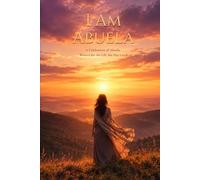 I Am Abuela: A Celebration of Abuela, Written for the Life She Has Lived