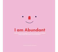 I am Abundant: A children's first book designed to nurture an abundance mindset using simple affirmations and engaging illustrations.