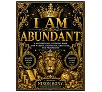 I AM ABUNDANT: A Motivational Coloring Book for Wealth, Abundance, Gratitude, and Prosperity