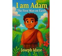 I am Adam: The First Man on Earth (Legends for Little Leaders)