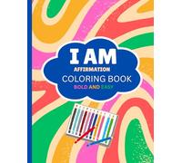 I AM Affirmation Coloring Book: 50 Bold and Easy Designs for Kids, Teens & Adults Relaxing self love coloring book (BOLD AND EASY COLORING BOOK)