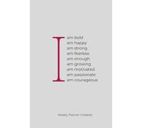 I Am: Affirmation Undated Weekly Planner - Stay Motivated, Organized & Empowered with Goal Setting, Habit Tracking & Positive Quotes (8.5" x 5.5")