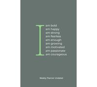 I Am: Affirmation Undated Weekly Planner - Stay Motivated, Organized & Empowered with Goal Setting, Habit Tracking & Positive Quotes (8.5" x 5.5")
