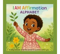 I Am Affirmations Alphabet: A daily reminder of all the wonderful qualities within you