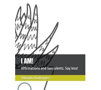 I AM!: Affirmations and Succulents. Say less!