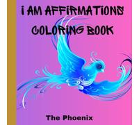 I Am Affirmations Coloring Book: Affirmation Coloring Pages with Phoenix Birds for Young People