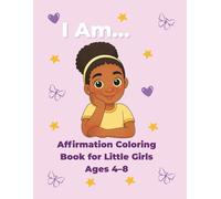 I Am…Affirmations Coloring Book for Little Girls: 30 Coloring Pages That Build Confidence, Positivity & Self-Love | Empowering Affirmations for Girls Ages 4-8