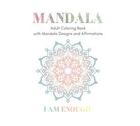 "I am" Affirmations Mandala Adult Coloring Book: Adult Coloring Book with 20 Mandala Designs and Affirmations (Adult Mandala Coloring Books)