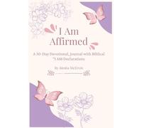 I Am Affirmed: A 30-Day Devotional, Journal with Biblical "I AM Declarations"