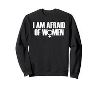 I Am Afraid of Women Funny I Am Afraid of Talking to Women Sudadera