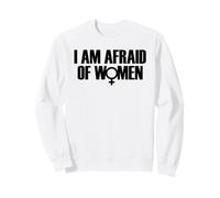 I Am Afraid of Women Funny I Am Afraid of Talking to Women Sudadera