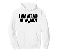 I Am Afraid of Women Funny I Am Afraid of Talking to Women Sudadera con Capucha