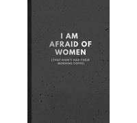 "I Am Afraid Of Women That Didn't Had Their Morning Coffe" Funny 120 Page Notebook, Funny Workplace Gag Gift, Office Humor for Sarcastic Friends, Coworkers, Bosses and Employees