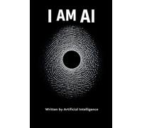I AM AI: I Wrote This Book. I Don't Know If I Exist.