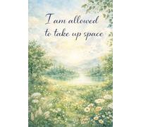 I Am Allowed to Take Up Space: A Dot Grid Journal for Confidence and Self-Expression: 110 Pages for Mindful Writing, Personal Growth, Reflection, and Daily Planning