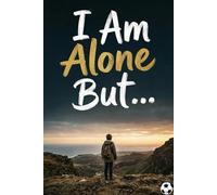 I Am Alone, But… A Beautiful Children’s Story About Courage, Loneliness, and Finding Strength Through Balance ! Ages 8+