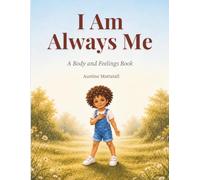 I Am Always Me: A Body and Feelings Book