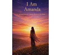 I Am Amanda: A Celebration of a Mother Written in Her Name