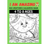 I Am Amazing 3: Sea Creatures Positive Affirmations Colouring Book for Kids Ages 4-8 (I AM AMAZING Positive Affirmations Coloring Books For kids 4 To 8)