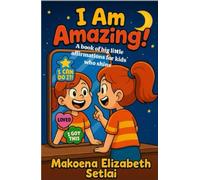 I am Amazing: A Book of Big Little Affirmations for Kids Who Shine
