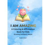 I Am Amazing: A Coloring & Affirmation Book for Kids (The Rosebud Affirmations Series)
