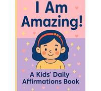 I Am Amazing!: A Kids’ Daily Affirmation Book