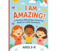 I Am Amazing!: A Positive Affirmation Coloring Book for Little Dreamers