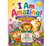 I Am Amazing! A Positive Affirmations Coloring Book for Kids: 50 Powerful Affirmations with Cute Animals to Build Confidence, Self-Esteem and a Growth Mindset for Kids Ages 3-7
