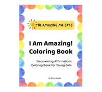 I Am Amazing! Coloring Book: Empowering Affirmations Coloring Book of Confidence, Self-Love, and Joy for Young Girls Ages 3-8