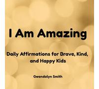 I Am Amazing: Daily Affirmations for Brave, Kind, and Happy Kids