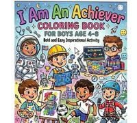 I Am An Achiever For Boys: Easy Inspirational Coloring Book for Boys Age 4,5,6,7,8 | Great Gift for Birthdays, Vacations, Travel or Christmas