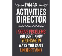 I Am An Activities Director I Solve Problems: Funny Blank Lined Notebook For Activities Director 6x9 inch