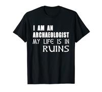 I Am An Archaeologist My Life Is In Ruins Camisa de arqueología Camiseta