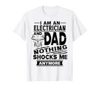 I Am An Electrician and Dad Nothing Shocks Me Anymore Camiseta