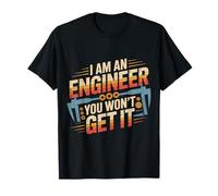 I Am An Engineer You Won'T Get It Sarcasmo Nerd - Camiseta