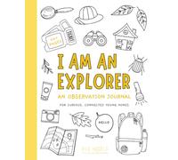 I Am An Explorer: An Observation Journal for Curious Kids Who Want to Discover the World | Ages 7 and Up