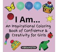 I Am... An Inspirational Coloring Book of Confidence & Creativity for Girls: A Journey of Strength, Self-Love, and Empowerment