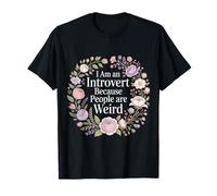 I Am An Introvert Because People Are Weird - Camiseta