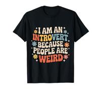 I Am An Introvert Because People Are Weird - Camiseta