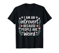 I Am An Introvert Because People Are Weird - Camiseta