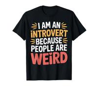 I Am An Introvert Because People Are Weird - Camiseta