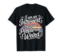 I Am An Introvert Because People Are Weird Camiseta