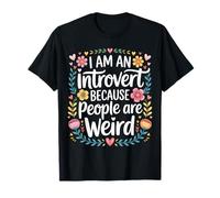 I Am An Introvert Because People Are Weird - Camiseta