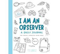 I Am An Observer: A Daily Journal for Curious Kids Who Notice the World Around Them | Ages 5 and Up