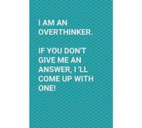 I Am An Overthinker. If You Don"t Give Me An Answer, I'll Come Up With One!: Blank Lined Journal Overthinker Gift