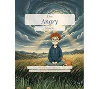 I Am Angry: The I Am Series, Book 2 • A story about the biggest feeling, what it looks like, where it lives, and what to do when it arrives.