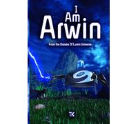 I Am Arwin: From the Dreams of Lumin Universe