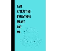 I Am Attracting Everything Meant for Me.: A Minimalist 100-Page Manifestation Journal for Daily Affirmations, Intentions & Gratitude